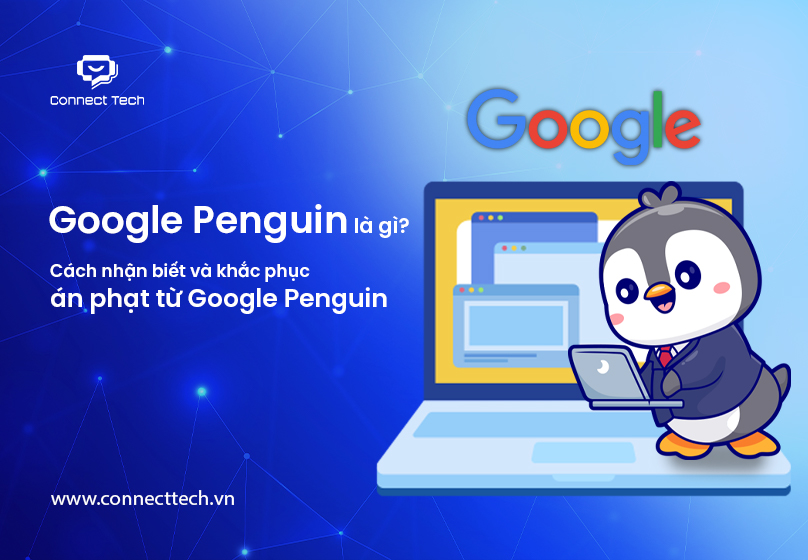 Google Penguin là gì? Cách nhận biết và khắc phục án phạt từ thuật toán Penguin