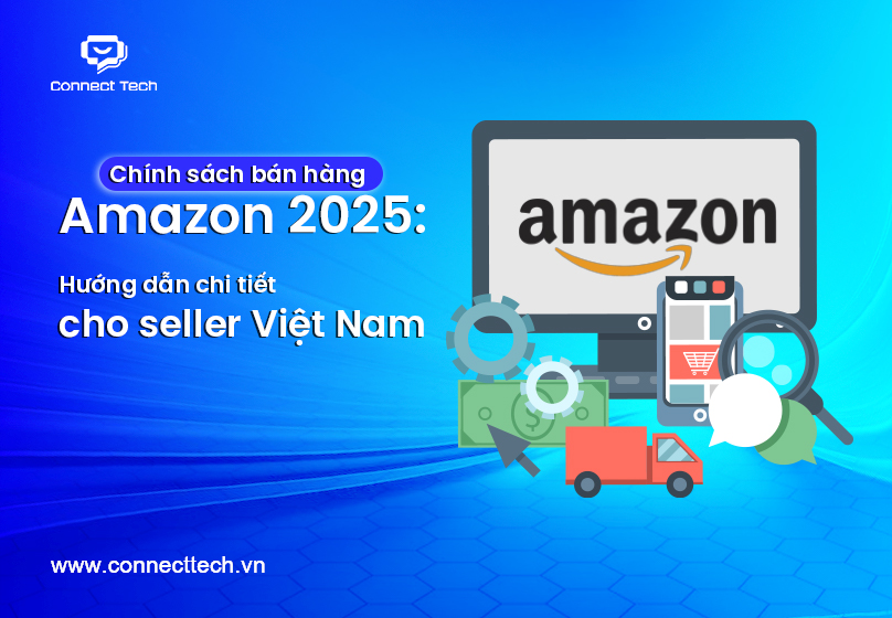 Chính sách bán hàng Amazon 2025: Hướng dẫn chi tiết cho seller Việt Nam