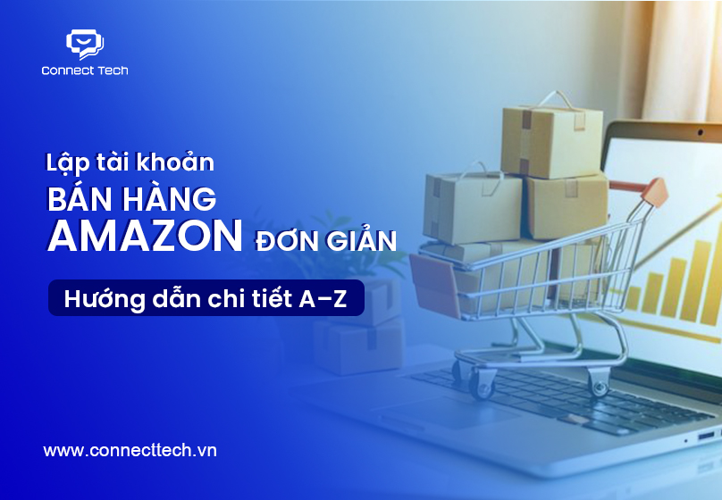 Lập tài khoản bán hàng Amazon đơn giản – Hướng dẫn chi tiết A–Z
