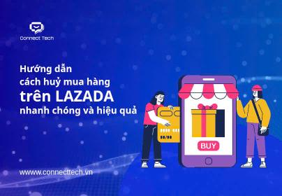 Hướng dẫn cách huỷ mua hàng trên Lazada nhanh chóng và hiệu quả