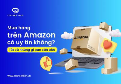 Mua hàng trên Amazon có uy tín không? Tất cả những gì bạn cần biết