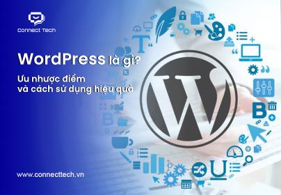 WordPress là gì? Ưu nhược điểm và cách sử dụng hiệu quả