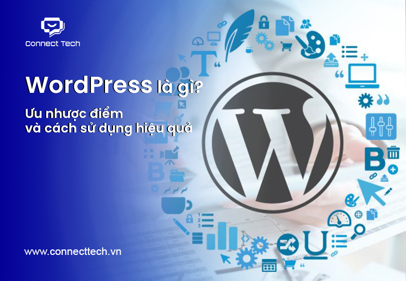 WordPress là gì? Ưu nhược điểm và cách sử dụng hiệu quả