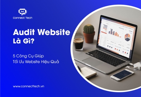 Audit Website Là Gì? 5 Công Cụ Giúp Tối Ưu Website Hiệu Quả