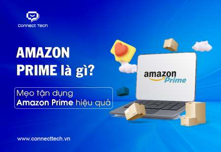 Amazon Prime là gì? Mẹo tận dụng Amazon Prime hiệu quả