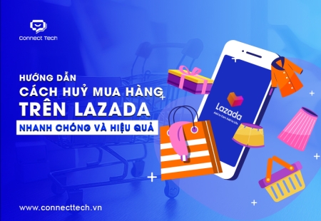 Hướng dẫn cách huỷ mua hàng trên Lazada nhanh chóng và hiệu quả