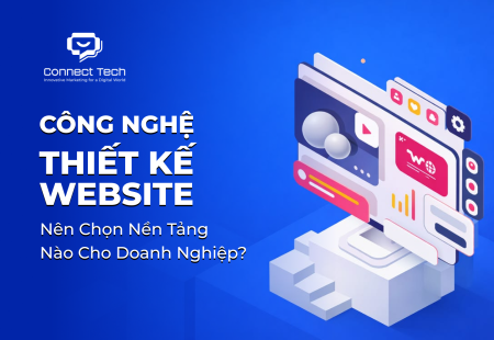 Công Nghệ Thiết Kế Website: Nên Chọn Nền Tảng Nào Cho Doanh Nghiệp?