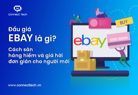 Đấu giá eBay là gì? Cách săn hàng hiếm và giá hời đơn giản cho người mới