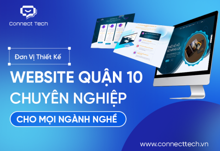 Đơn Vị Thiết Kế Website Quận 10 Chuyên Nghiệp Cho Mọi Ngành Nghề