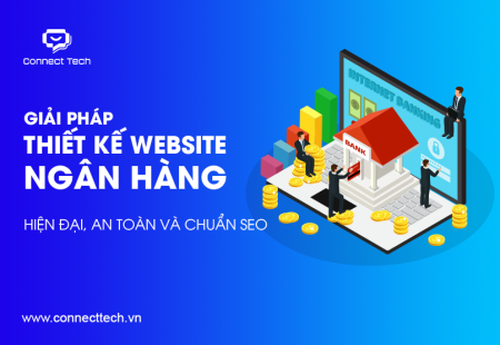 Giải Pháp Thiết Kế Website Ngân Hàng Hiện Đại, An Toàn Và Chuẩn SEO