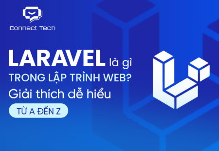 Laravel là gì trong lập trình web? Giải thích dễ hiểu từ A đến Z