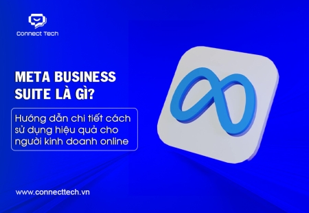 Meta Business Suite là gì? Hướng dẫn chi tiết cách sử dụng hiệu quả cho người kinh doanh online