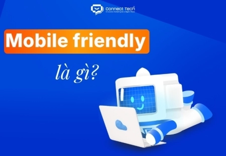 Mobile friendly là gì? Cách test và tối ưu chuẩn SEO