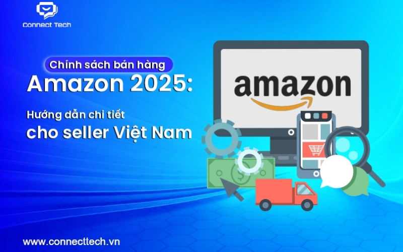 Amazon Sales Policy 2025: Detailed Guide for Vietnamese Sellers
