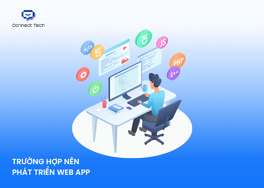 Trường hợp nên phát triển Web App