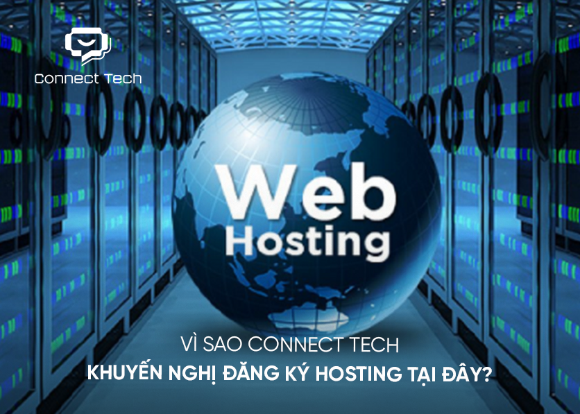 Vì sao Connect Tech khuyến nghị đăng ký hosting tại đây