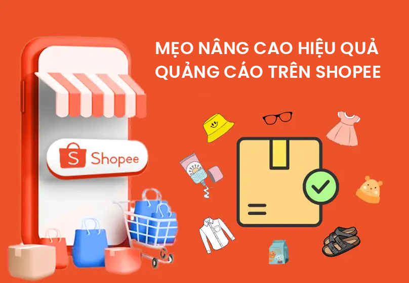 Mẹo nâng cao hiệu quả quảng cáo trên Shopee